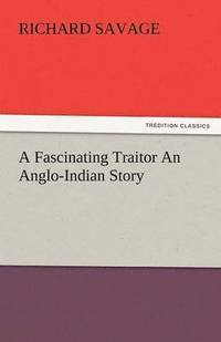bokomslag A Fascinating Traitor an Anglo-Indian Story