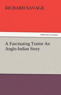 bokomslag A Fascinating Traitor an Anglo-Indian Story