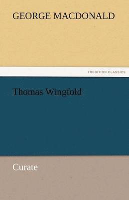 George MacDonald - Thomas Wingfold, Curate, Häftad
