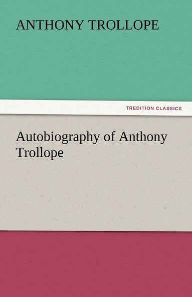 bokomslag Autobiography of Anthony Trollope