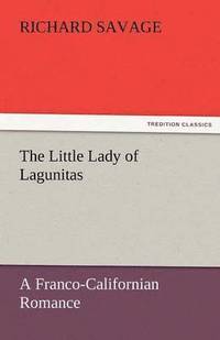 bokomslag The Little Lady of Lagunitas a Franco-Californian Romance