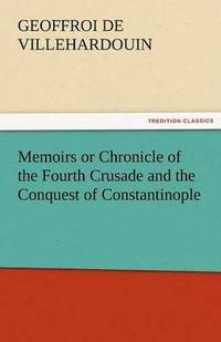 bokomslag Memoirs or Chronicle of the Fourth Crusade and the Conquest of Constantinople