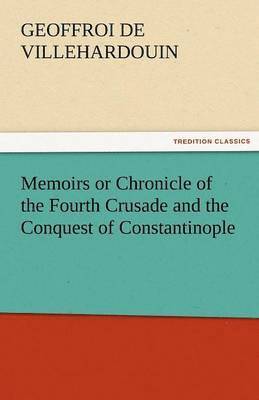 Geoffroi De Villehardouin - Memoirs or Chronicle of the Fourth Crusade and the Conquest of Constantinople, Häftad