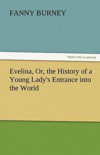 bokomslag Evelina, Or, the History of a Young Lady's Entrance Into the World