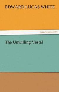 bokomslag The Unwilling Vestal
