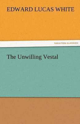 The Unwilling Vestal 1