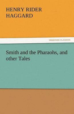 H Rider Haggard, Henry Rider Haggard - Smith and the Pharaohs, and Other Tales, Häftad