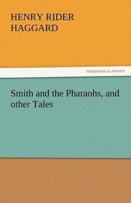 bokomslag Smith and the Pharaohs, and Other Tales