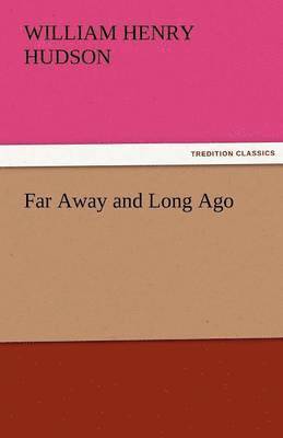 W H Hudson - Far Away and Long Ago, Häftad