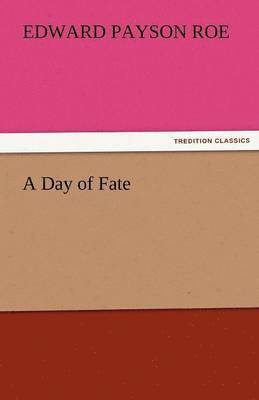 Edward Payson Roe - Day of Fate, Häftad