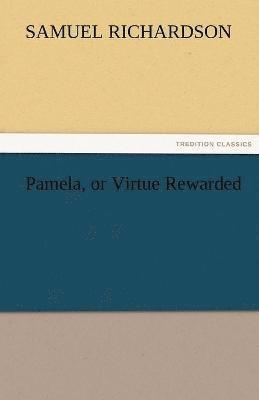 Samuel Richardson - Pamela, or Virtue Rewarded, Häftad