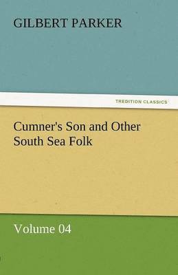 Gilbert Parker - Cumner's Son and Other South Sea Folk - Volume 04, Häftad