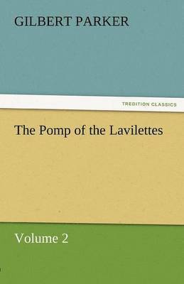 Gilbert Parker - Pomp of the Lavilettes, Volume 2, Häftad