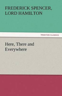 Frederick Spencer Lord Hamilton, Lord Frederick Spencer Hamilton - Here, There and Everywhere, Häftad