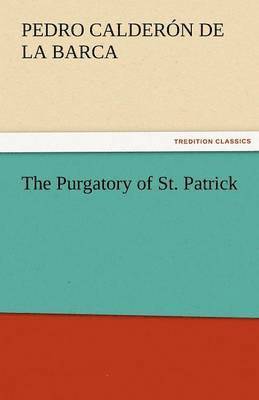 Pedro Calder N De La Barca, Pedro Calder N. De La Barca, Pedro Calderón De La Barca - Purgatory of St. Patrick, Häftad