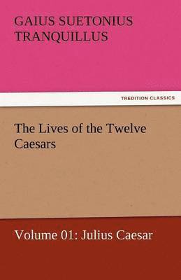 bokomslag The Lives of the Twelve Caesars, Volume 01