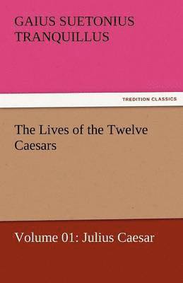 The Lives of the Twelve Caesars, Volume 01 1