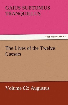 Gaius Suetonius Tranquillus - Lives of the Twelve Caesars, Volume 02, Häftad