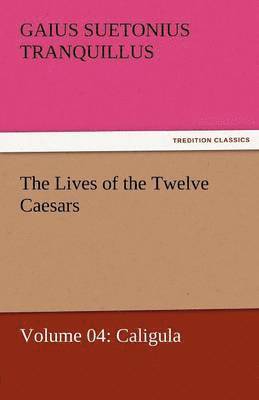 bokomslag The Lives of the Twelve Caesars, Volume 04