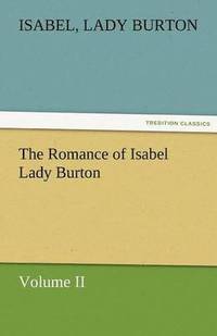 bokomslag The Romance of Isabel Lady Burton Volume II