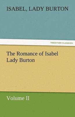 The Romance of Isabel Lady Burton Volume II 1
