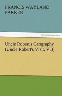 bokomslag Uncle Robert's Geography (Uncle Robert's Visit, V.3)