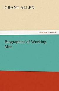 bokomslag Biographies of Working Men