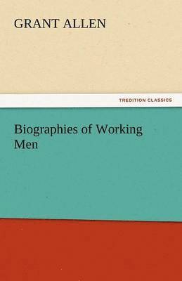 bokomslag Biographies of Working Men