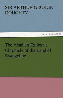 Arthur G Doughty - Acadian Exiles, Häftad