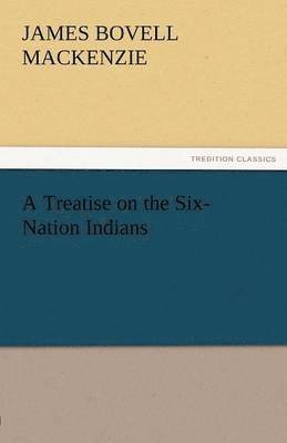 bokomslag A Treatise on the Six-Nation Indians