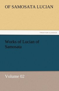 bokomslag Works of Lucian of Samosata - Volume 02
