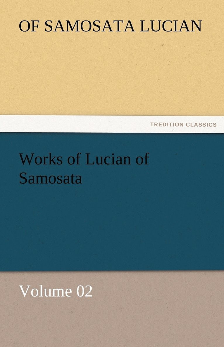 Works of Lucian of Samosata - Volume 02 1