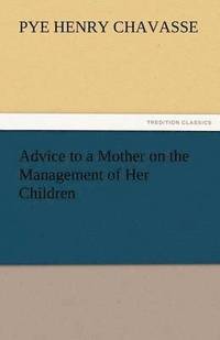 bokomslag Advice to a Mother on the Management of Her Children