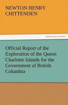 bokomslag Official Report of the Exploration of the Queen Charlotte Islands for the Government of British Columbia