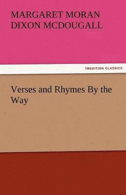Margaret Moran Dixon McDougall - Verses and Rhymes by the Way, Häftad