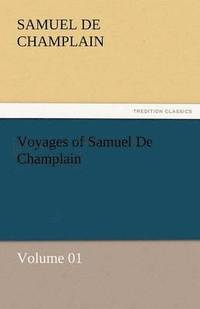 bokomslag Voyages of Samuel de Champlain - Volume 01