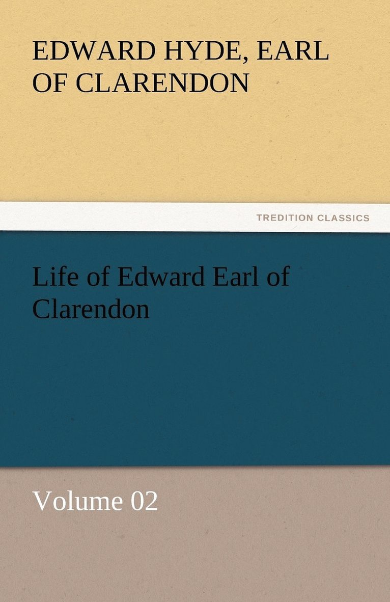 Life of Edward Earl of Clarendon - Volume 02 1