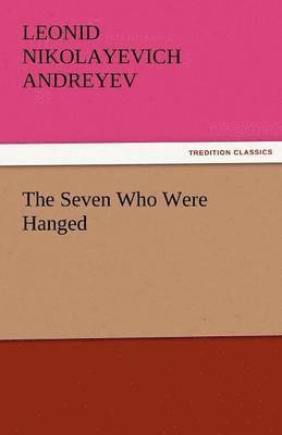 Leonid Nikolayevich Andreyev - Seven Who Were Hanged, Häftad