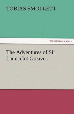 T (Tobias) Smollett, T. (Tobias) Smollett - Adventures of Sir Launcelot Greaves, Häftad