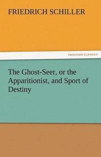 bokomslag Ghost-Seer, or the Apparitionist, and Sport of Destiny