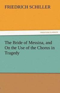 bokomslag Bride of Messina, and on the Use of the Chorus in Tragedy