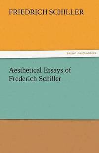 bokomslag Aesthetical Essays of Frederich Schiller