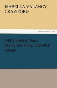 bokomslag Old Spookses' Pass, Malcolm's Katie, and Other Poems