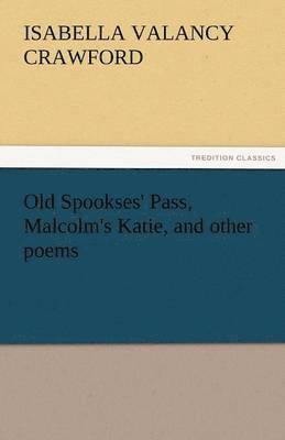 Old Spookses' Pass, Malcolm's Katie, and Other Poems 1