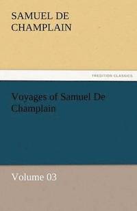 bokomslag Voyages of Samuel de Champlain - Volume 03