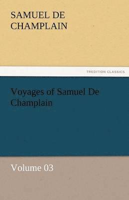 bokomslag Voyages of Samuel de Champlain - Volume 03