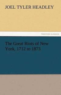 bokomslag Great Riots of New York, 1712 to 1873