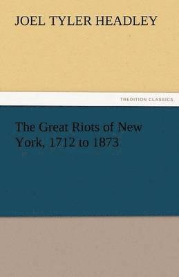bokomslag Great Riots of New York, 1712 to 1873