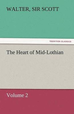 bokomslag The Heart of Mid-Lothian, Volume 2
