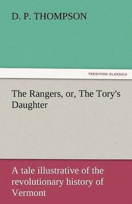 bokomslag The Rangers, Or, the Tory's Daughter a Tale Illustrative of the Revolutionary History of Vermont